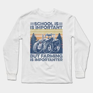 School Is Important But Farming Is Importanter Long Sleeve T-Shirt